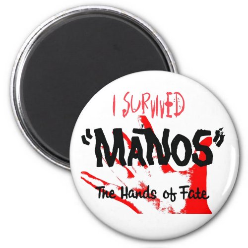 I Survived Manos the Hands of Fate Magnet