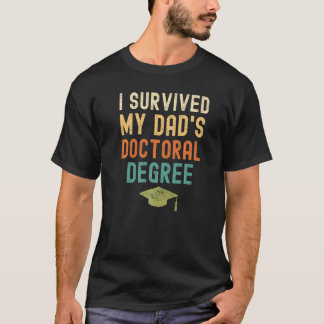 I Survived My Dad's Doctoral Degree  Graduation Vi T-Shirt