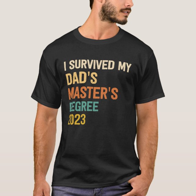 i survived my dads masters degree graduation  for  T-Shirt (Front)
