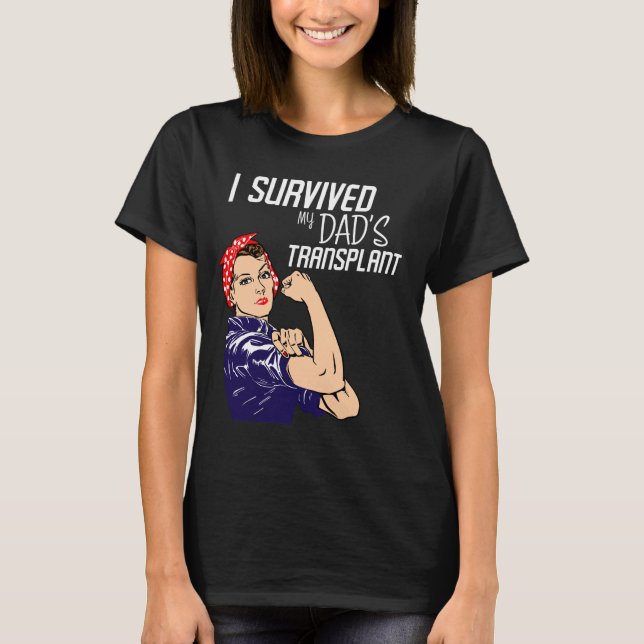 I Survived My Dad's Transplant Funny Caregiver T-S T-Shirt (Front)