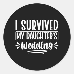 I Survived My Daughter’s Wedding Dad Classic Round Sticker