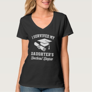 i survived my daughters doctoral doctorate degree  T-Shirt