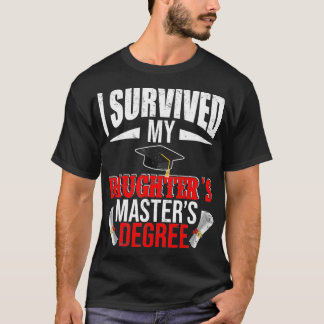 I Survived My Daughters Masters Degree Funny Gradu T-Shirt