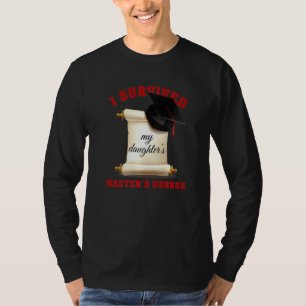 I Survived My Daughter's Master's Degree Senior T-Shirt