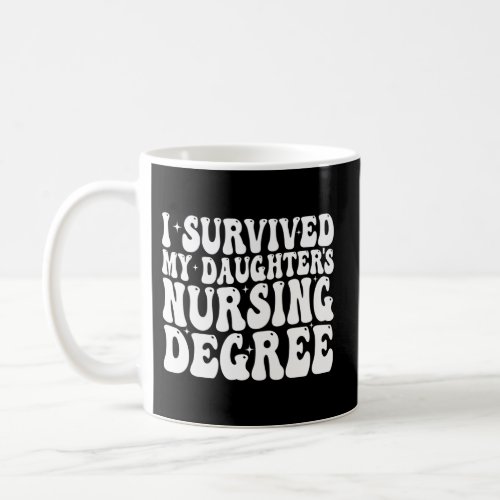 I Survived My DaughterS Nursing Degree Nurse Mast Coffee Mug