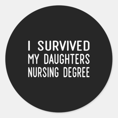 I Survived My Daughters Nursing Degree Nurse Maste Classic Round Sticker