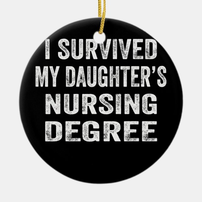 I survived My Daughter's Nursing Degree Nursing Ceramic Ornament (Front)