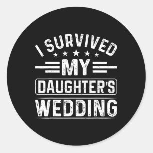 I Survived My Daughter's Wedding Bride And Groom D Classic Round Sticker