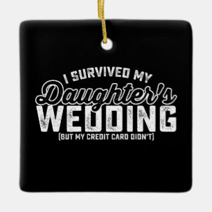 I Survived My Daughter's Wedding But My Credit Car Ceramic Ornament