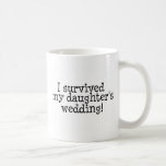 I Survived My Daughters Wedding Coffee Mug at Zazzle