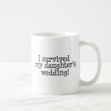 I Survived My Daughters Wedding Coffee Mug