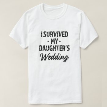 I Survived My Daughter's Wedding Funny Mens Shirt by WorksaHeart at Zazzle