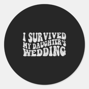 I Survived My Daughter's Wedding Funny Quote Classic Round Sticker