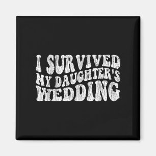 I Survived My Daughter's Wedding Funny Quote Magnet