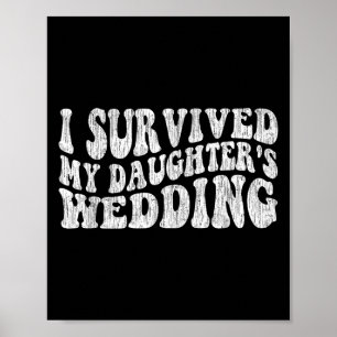I Survived My Daughter's Wedding Funny Quote  Poster