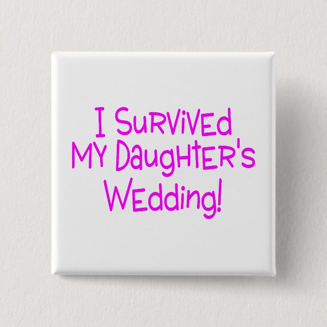 I Survived My Daughters Wedding Pink Button (Front)