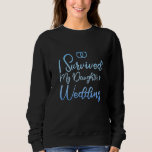 I Survived My Daughter's Wedding       Sweatshirt<br><div class="desc">I Survived My Daughter's Wedding</div>