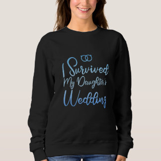 I Survived My Daughter's Wedding       Sweatshirt