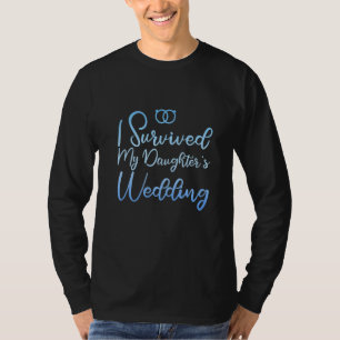 I Survived My Daughter's Wedding T-Shirt