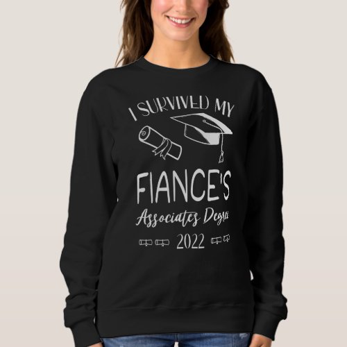 I Survived My Fiances Associates Degree 2022 Gra Sweatshirt