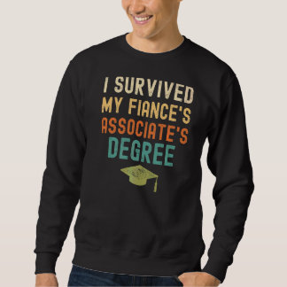 I Survived My Fiance's Associate's Degree  Graduat Sweatshirt