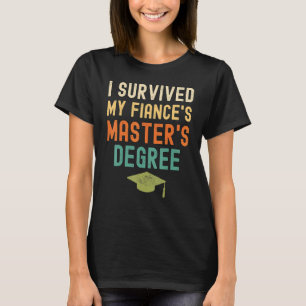I Survived My Fiance's Master's Degree  2022 Gradu T-Shirt
