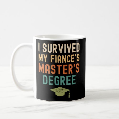 I Survived My FianceS MasterS Degree 2022 Gradua Coffee Mug