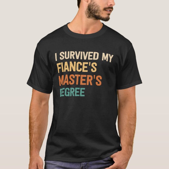 i survived my fiances masters degree graduate mast T-Shirt (Front)