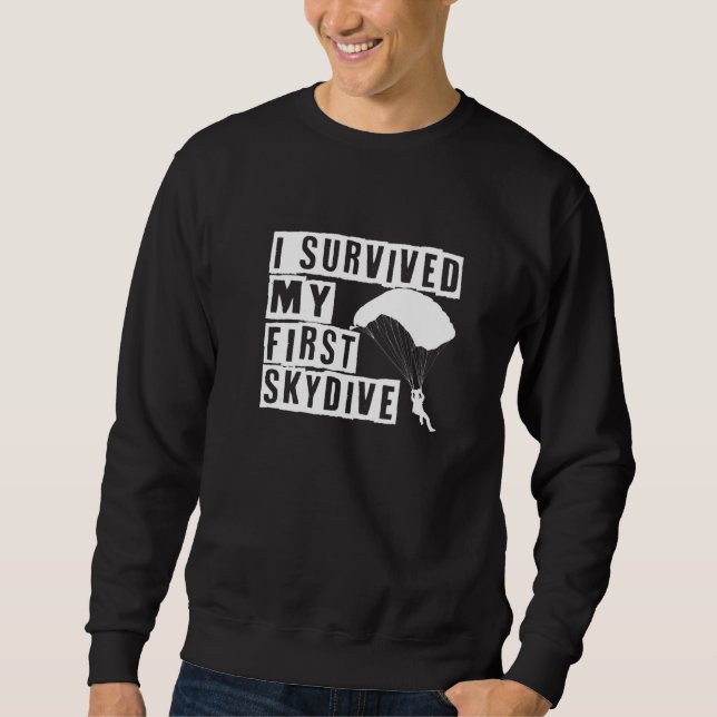 I Survived My First Skydive I Skydiver Tandem Jump Sweatshirt (Front)