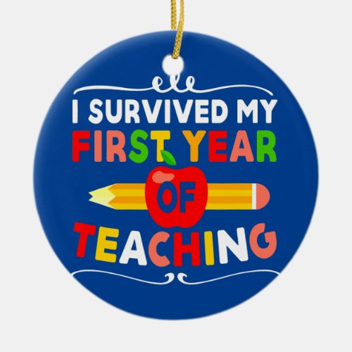 I Survived My First Year Of Teaching Design Back Ceramic Ornament