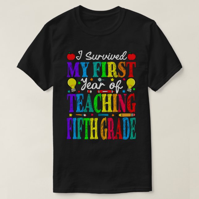 I Survived My First Year Of Teaching Fifth Grade B T-Shirt (Design Front)