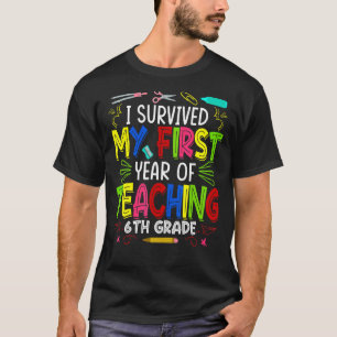 I Survived My First Year Teaching 6th Grade Back T T-Shirt