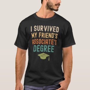 I Survived My Friend's Associate's Degree Graduat T-Shirt