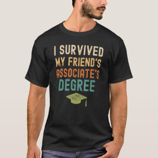 I Survived My Friend's Associate's Degree  Graduat T-Shirt