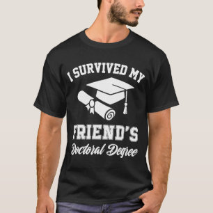 i survived my friends doctoral degree graduation g T-Shirt