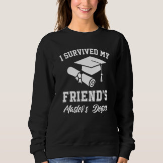 i survived my friends masters degree graduation gr sweatshirt