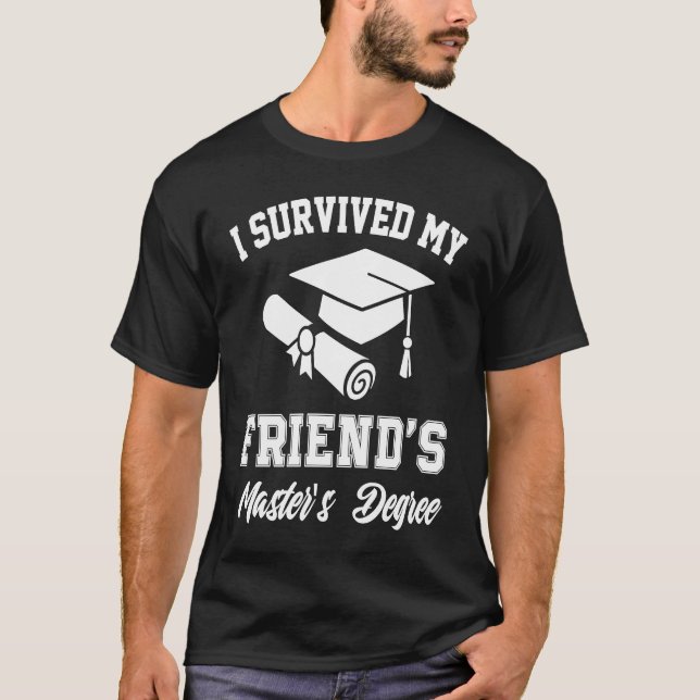 i survived my friends masters degree graduation gr T-Shirt (Front)
