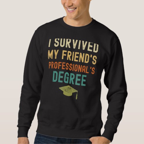 I Survived My Friends Professionals Degree Gradu Sweatshirt