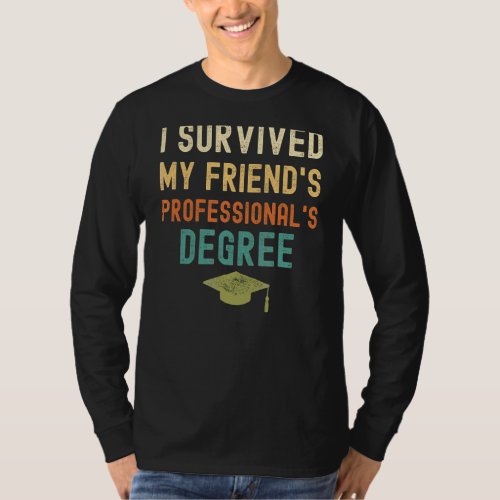 I Survived My Friends Professionals Degree Gradu T_Shirt