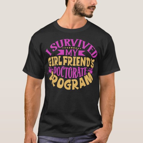 I survived my girlfriends doctorate program T_Shirt