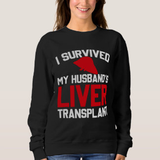 I Survived My Husband s Liver Transplant New Liver Sweatshirt