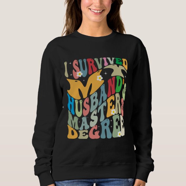 I Survived My Husband s Masters Degree Groovy Grad Sweatshirt (Front)