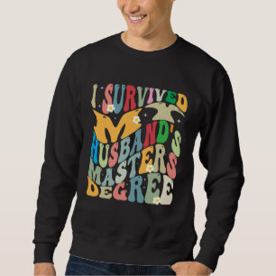 I Survived My Husband s Masters Degree Groovy Grad Sweatshirt