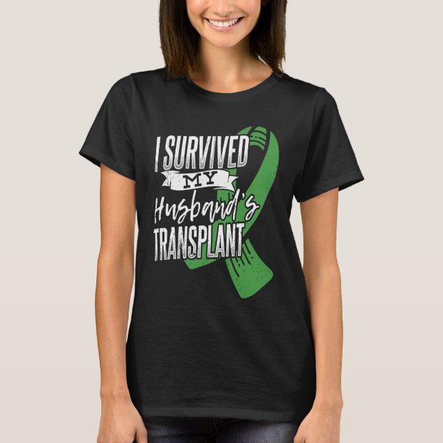 I survived my husband transplant Organ Donor T-Shirt (Front)
