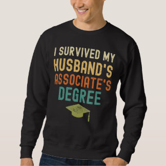 I Survived My Husband's Associate's Degree  Gradua Sweatshirt