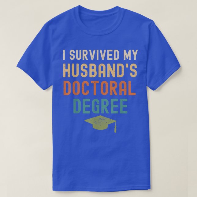 I Survived My husband's doctoral Degree graduation T-Shirt (Design Front)