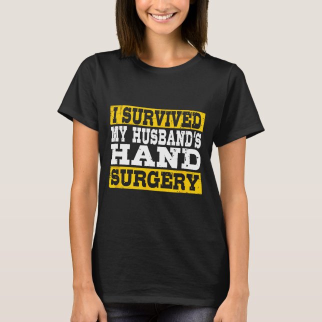 I Survived My Husband's Hand Surgery Funny Recover T-Shirt (Front)