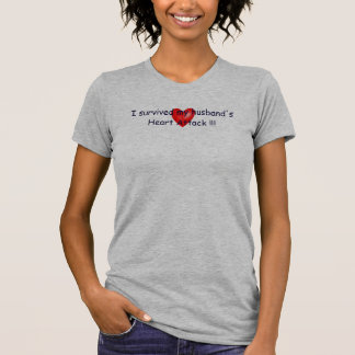 I survived my husband's Heart Attack. T-Shirt