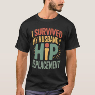 I Survived My Husband's Hip Replacement Funny Reco T-Shirt