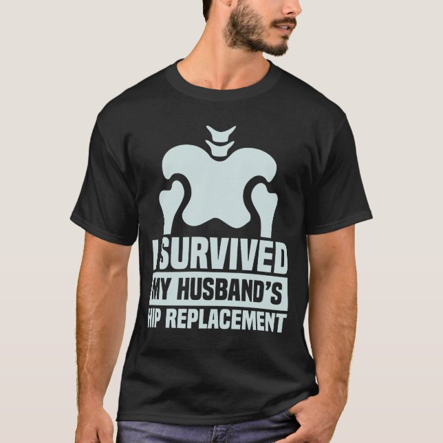 I Survived My Husband's Hip Replacement Surgery T-Shirt (Front)